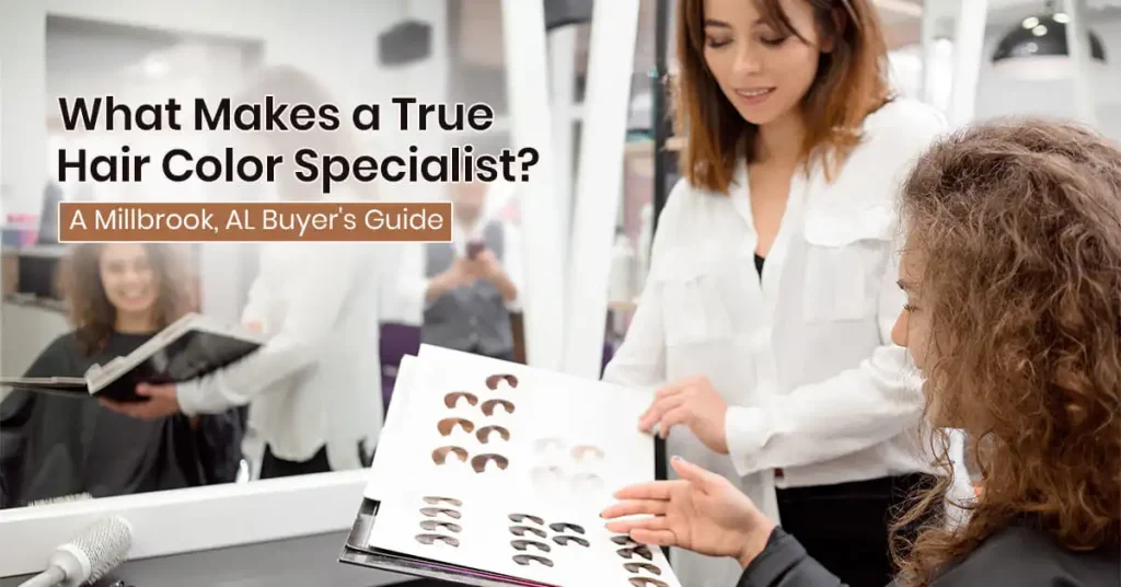 What Makes a True Hair Color Specialist? A Millbrook, AL Buyer’s Guide